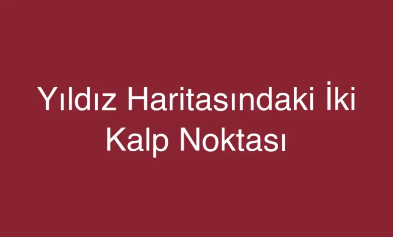 Yıldız Haritasındaki İki Kalp Noktası