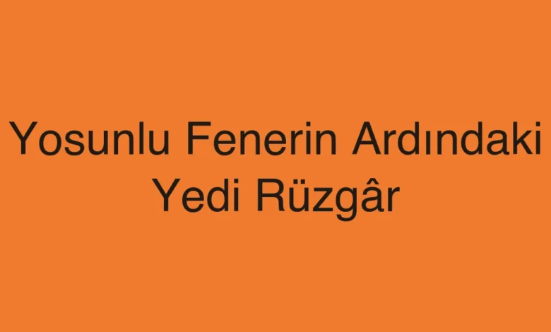 Yosunlu Fenerin Ardındaki Yedi Rüzgâr
