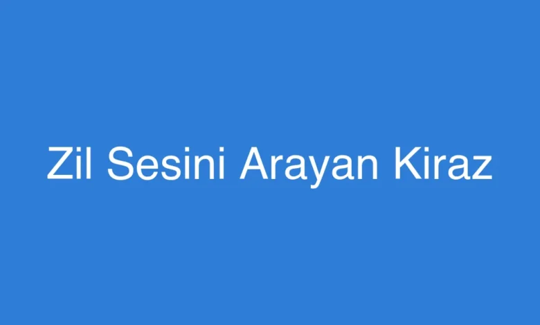 Zil Sesini Arayan Kiraz