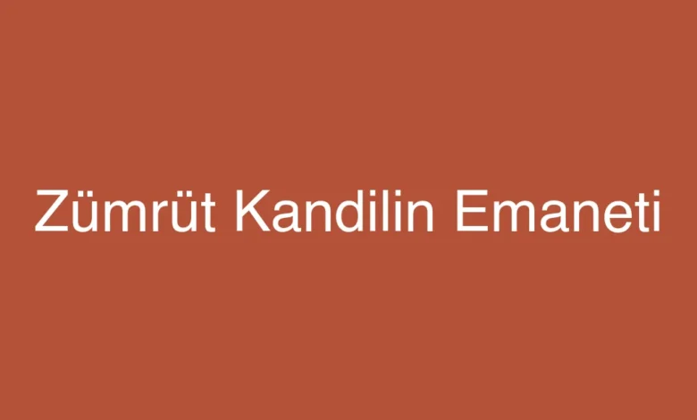 Zümrüt Kandilin Emaneti